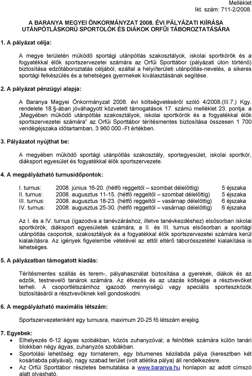 biztosítása edzőtáboroztatás céljából, ezáltal a helyi/területi utánpótlás-nevelés, a sikeres sportági felkészülés és a tehetséges gyermekek kiválasztásának segítése. 2.