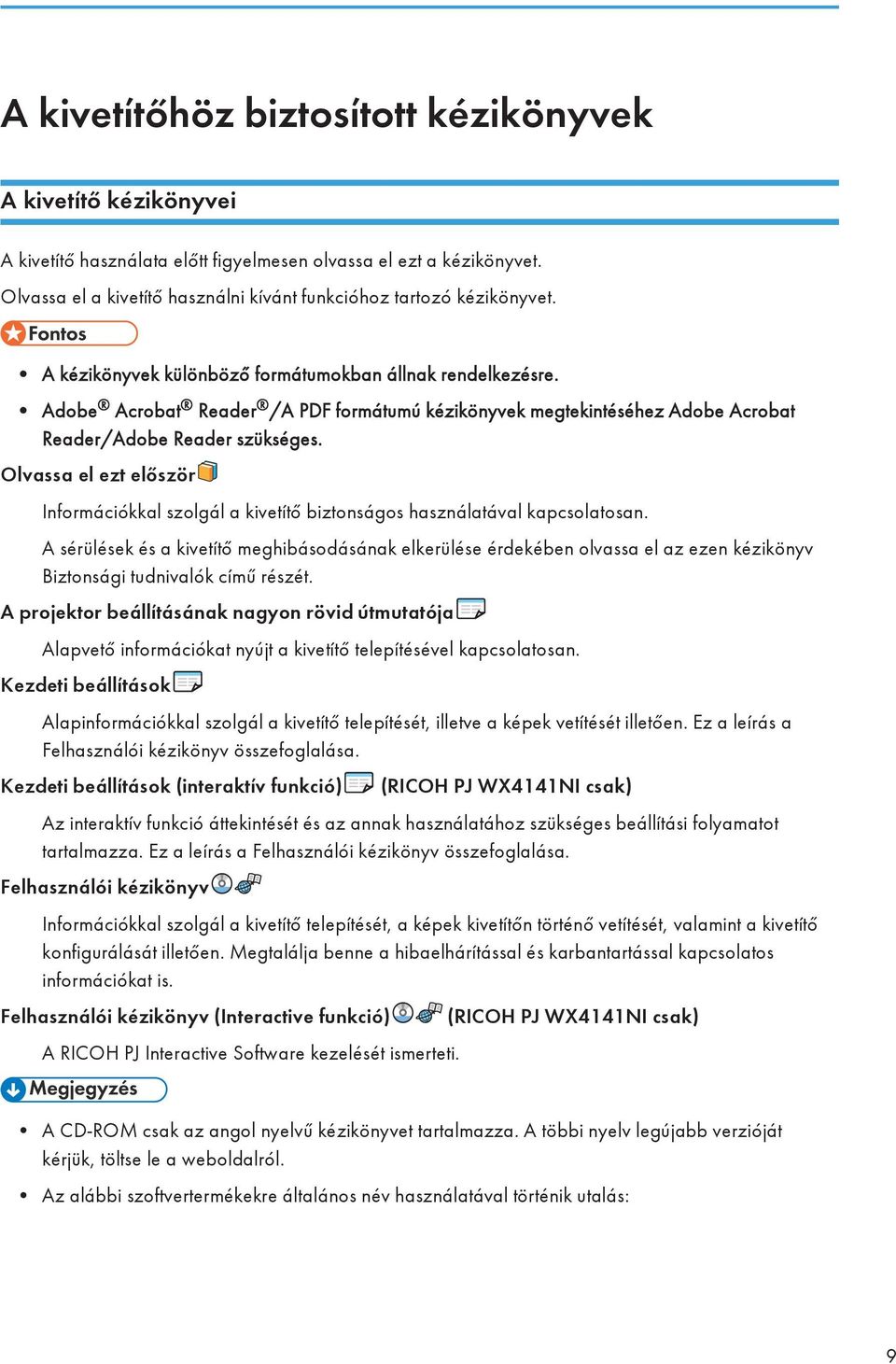 Adobe Acrobat Reader /A PDF formátumú kézikönyvek megtekintéséhez Adobe Acrobat Reader/Adobe Reader szükséges.