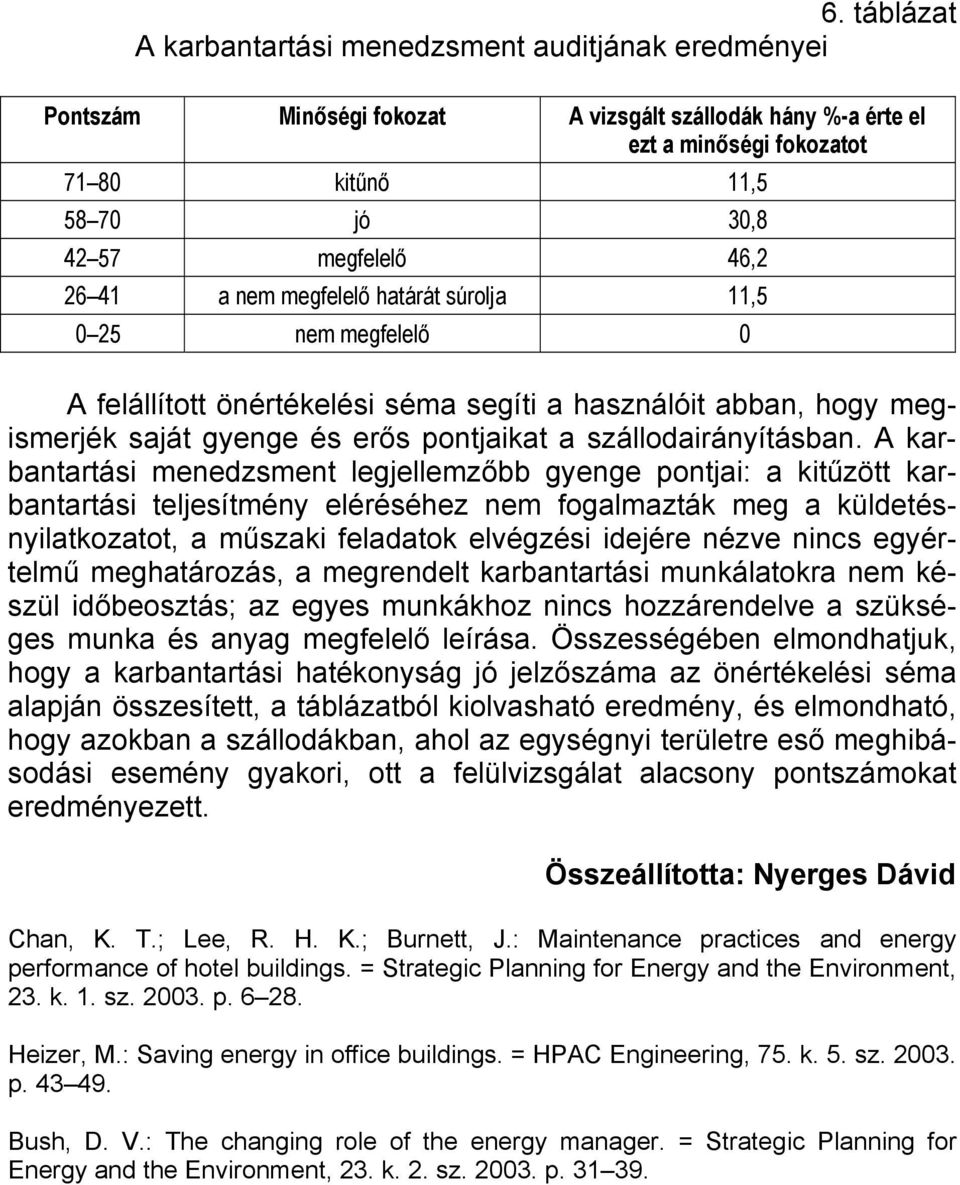 A karbantartási menedzsment legjellemzőbb gyenge pontjai: a kitűzött karbantartási teljesítmény eléréséhez nem fogalmazták meg a küldetésnyilatkozatot, a műszaki feladatok elvégzési idejére nézve