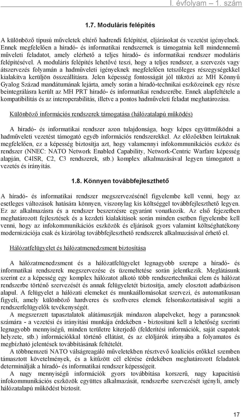 A moduláris felépítés lehet vé teszi, hogy a teljes rendszer, a szervezés vagy átszervezés folyamán a hadm veleti igényeknek megfelel en tetsz leges részegységekkel kialakítva kerüljön összeállításra.