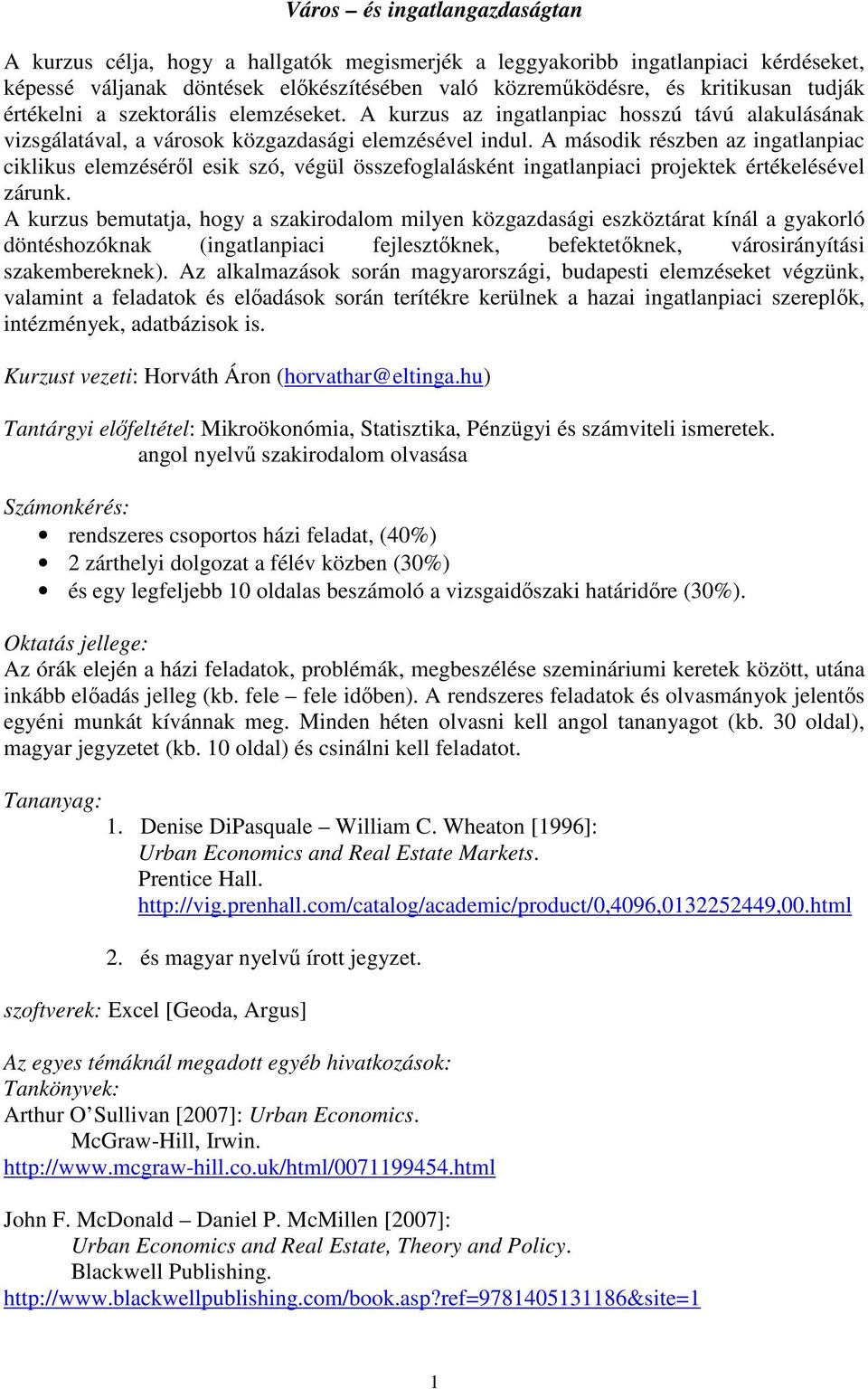 A második részben az ingatlanpiac ciklikus elemzésérıl esik szó, végül összefoglalásként ingatlanpiaci projektek értékelésével zárunk.