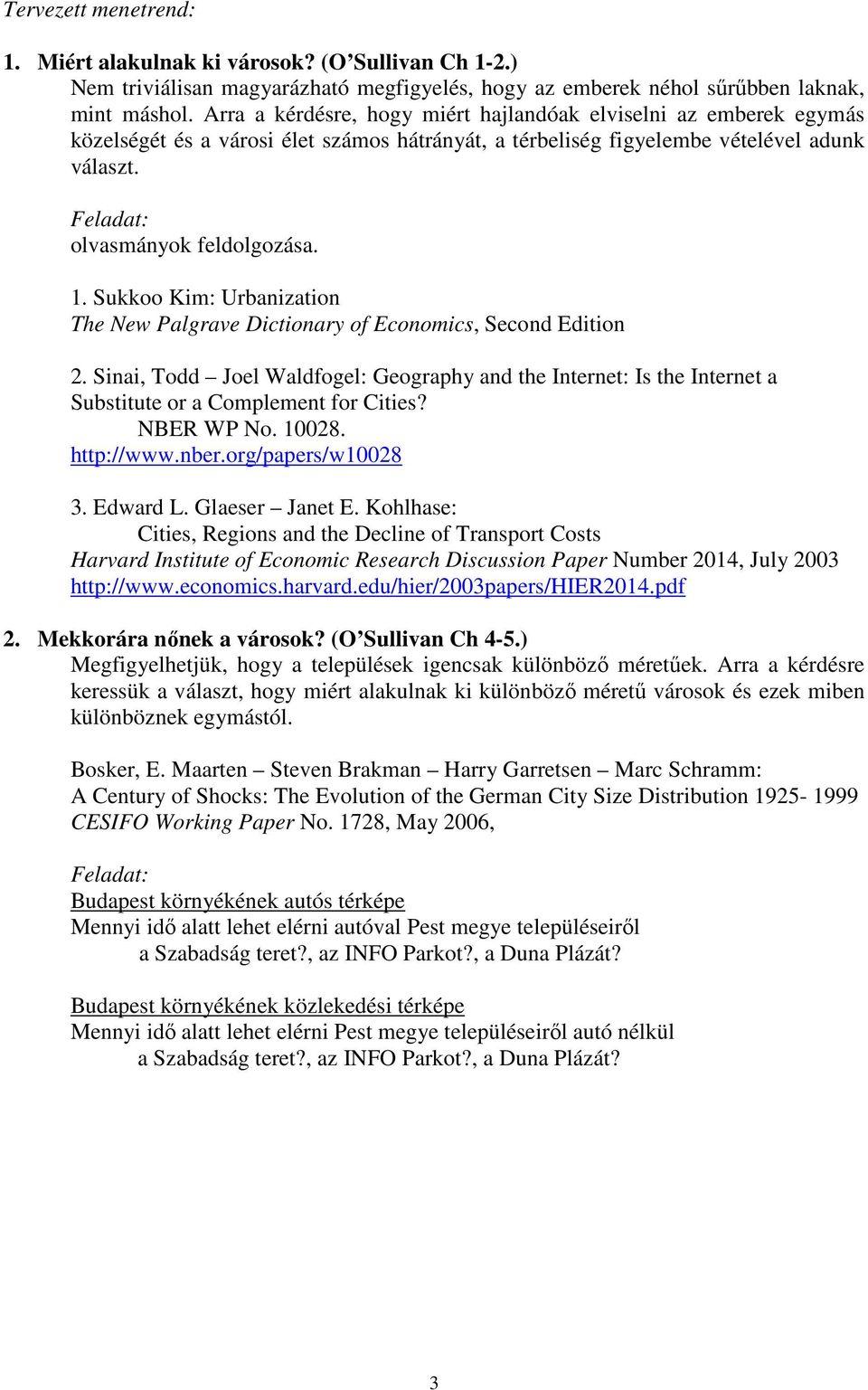 Sukkoo Kim: Urbanization The New Palgrave Dictionary of Economics, Second Edition 2. Sinai, Todd Joel Waldfogel: Geography and the Internet: Is the Internet a Substitute or a Complement for Cities?