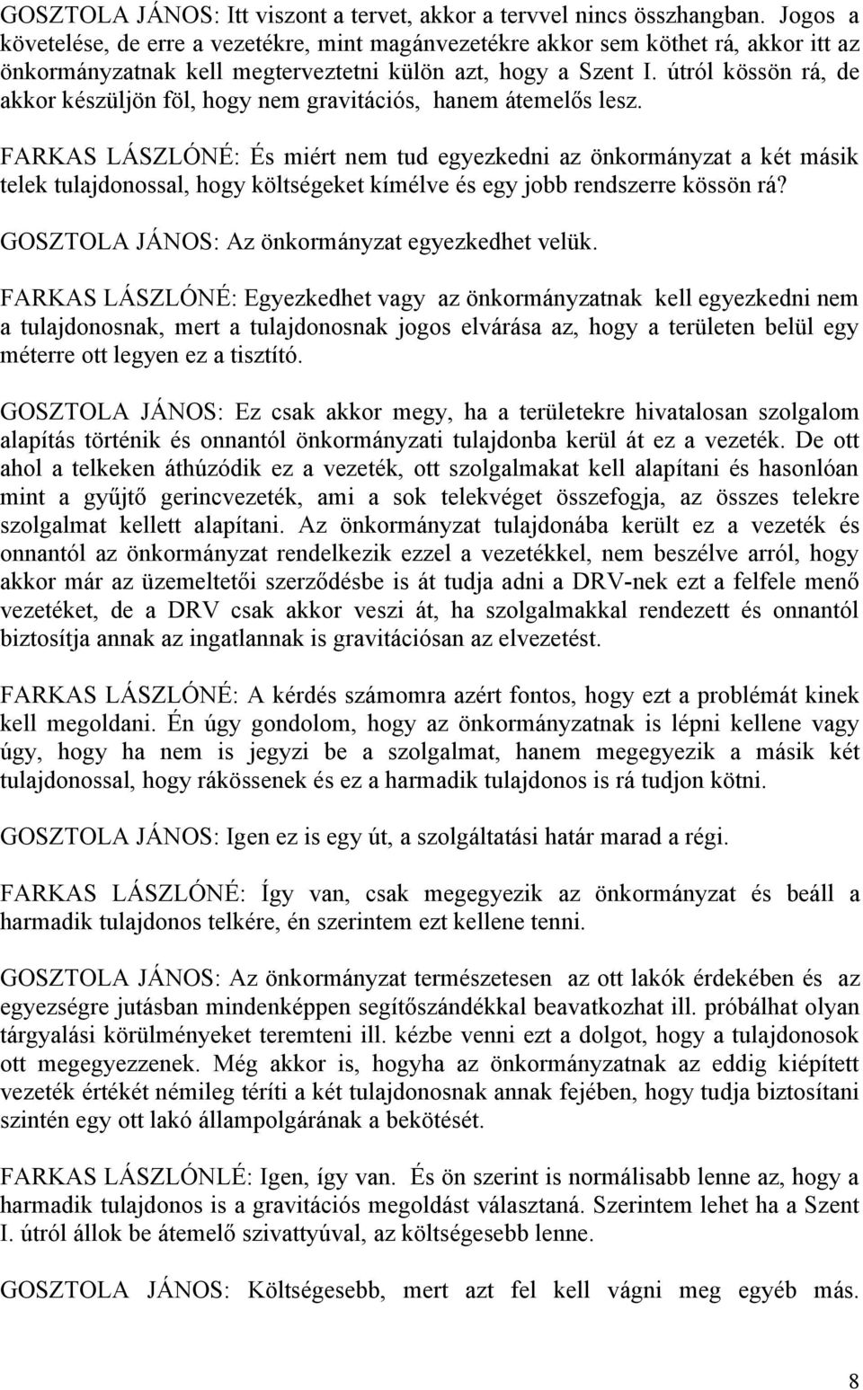 útról kössön rá, de akkor készüljön föl, hogy nem gravitációs, hanem átemelős lesz.