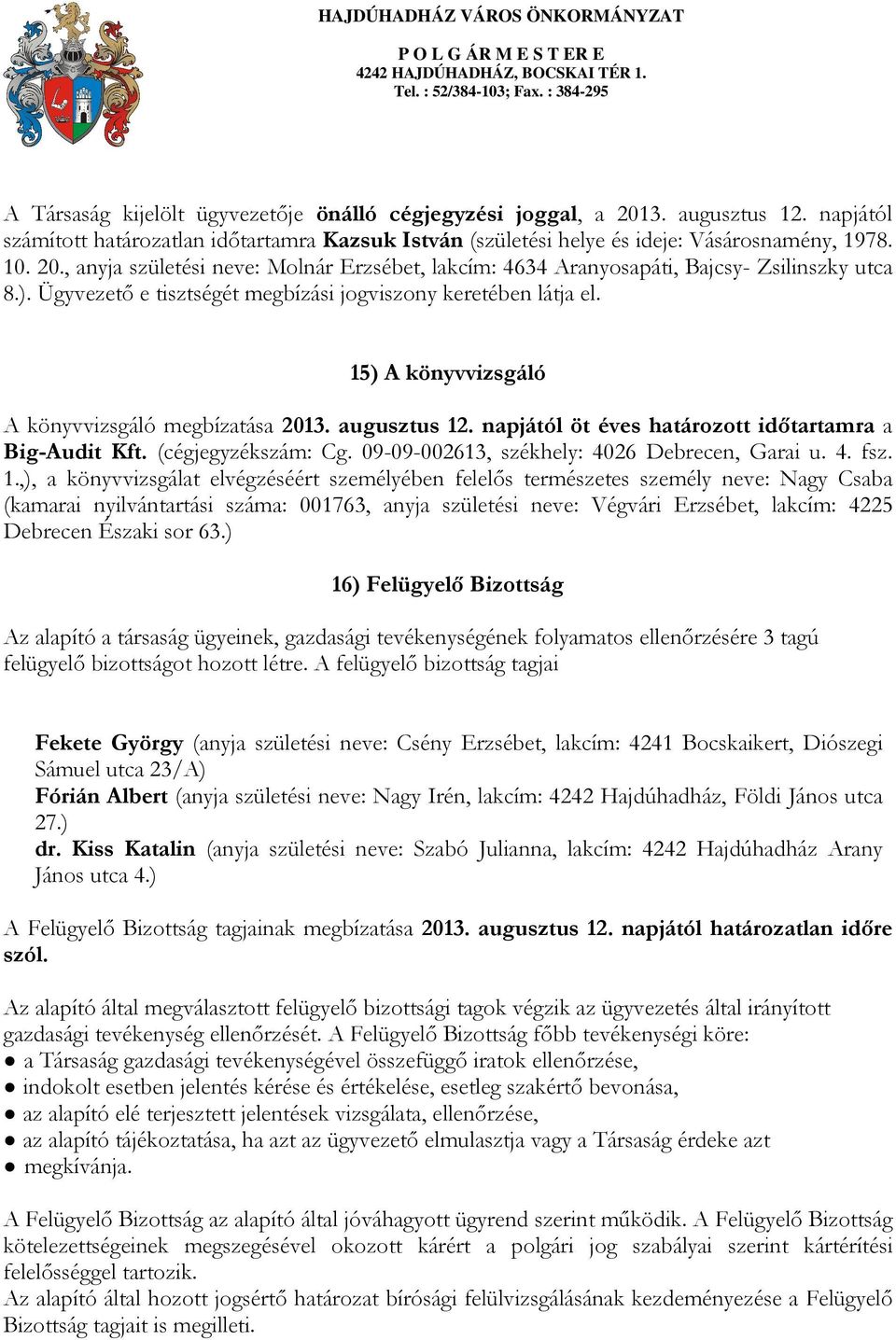 (cégjegyzékszám: Cg. 09-09-002613, székhely: 4026 Debrecen, Garai u. 4. fsz. 1.