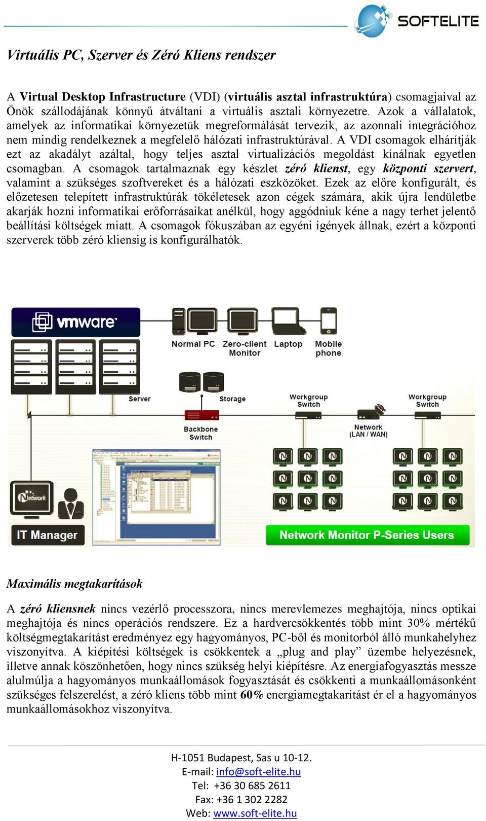 A VDI csomagok elhárítják ezt az akadályt azáltal, hogy teljes asztal virtualizációs megoldást kínálnak egyetlen csomagban.