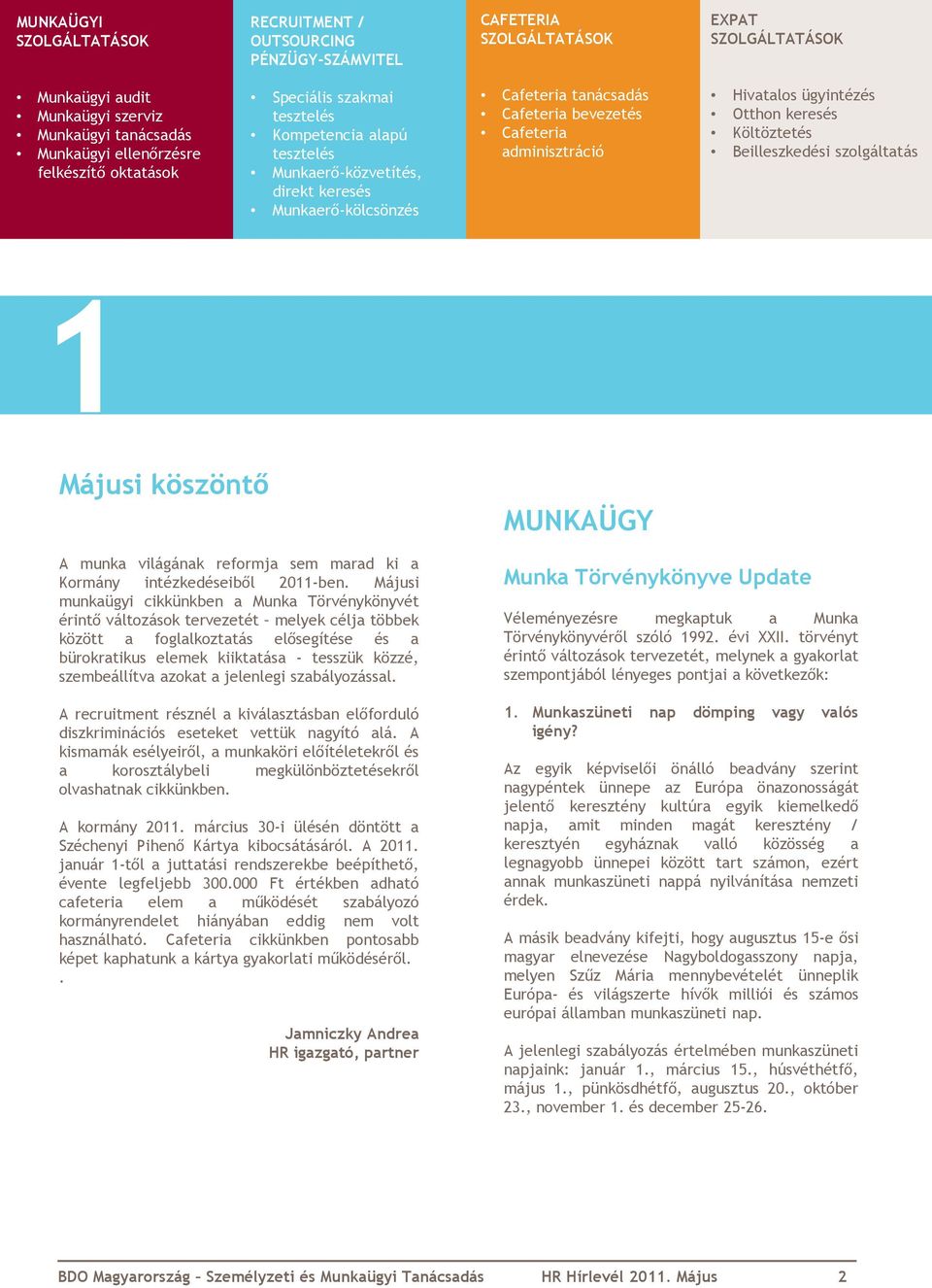 Hivatalos ügyintézés Otthon keresés Költöztetés Beilleszkedési szolgáltatás 1 Májusi köszöntő A munka világának reformja sem marad ki a Kormány intézkedéseiből 2011-ben.