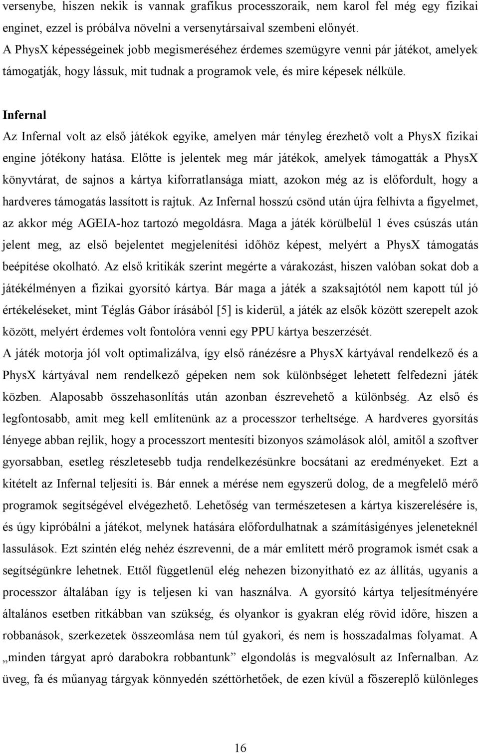 Infernal Az Infernal volt az első játékok egyike, amelyen már tényleg érezhető volt a PhysX fizikai engine jótékony hatása.