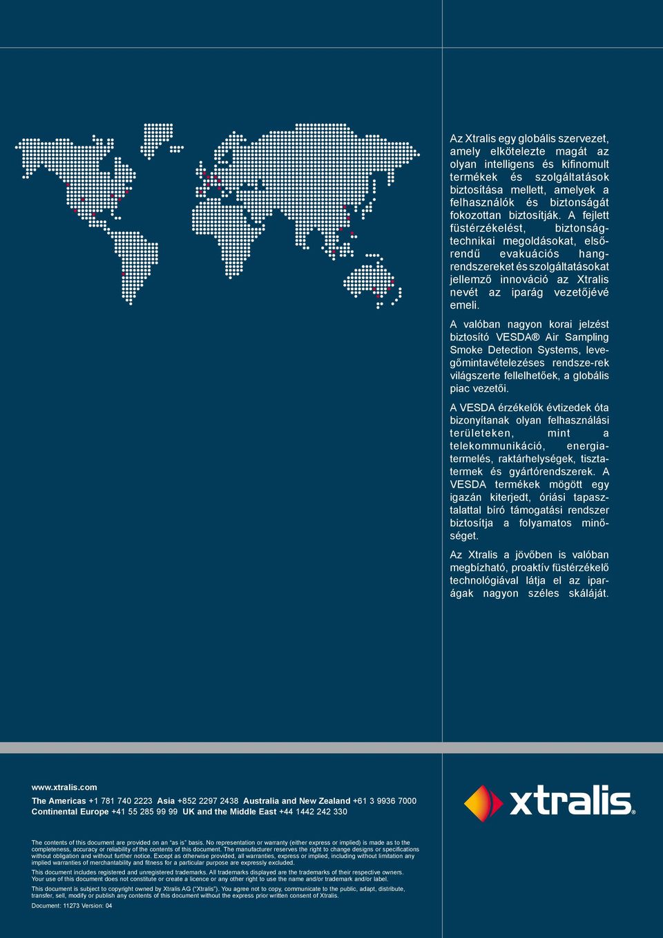 A valóban nagyon korai jelzést biztosító VESDA Air Sampling Smoke Detection Systems, levegőmintavételezéses rendszerek világszerte fellelhetőek, a globális piac vezetői.