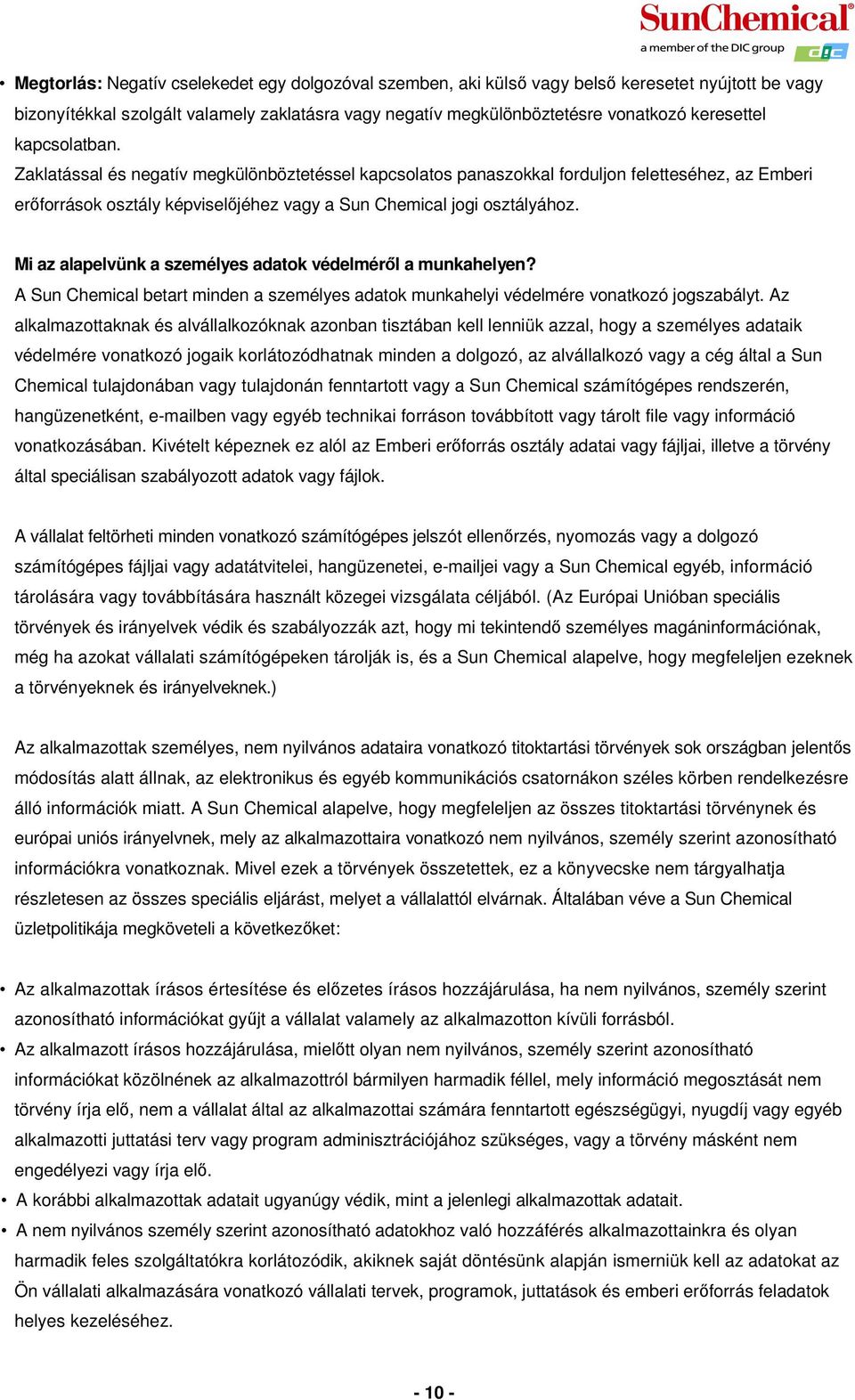 Mi az alapelvünk a személyes adatok védelméről a munkahelyen? A Sun Chemical betart minden a személyes adatok munkahelyi védelmére vonatkozó jogszabályt.