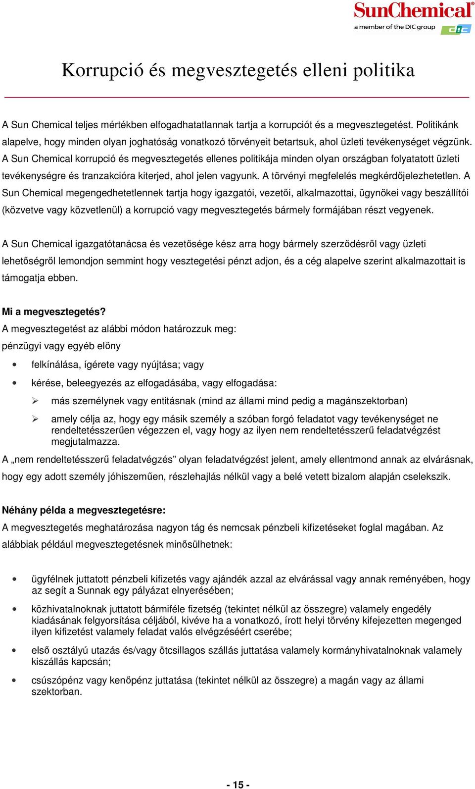 A Sun Chemical korrupció és megvesztegetés ellenes politikája minden olyan országban folyatatott üzleti tevékenységre és tranzakcióra kiterjed, ahol jelen vagyunk.