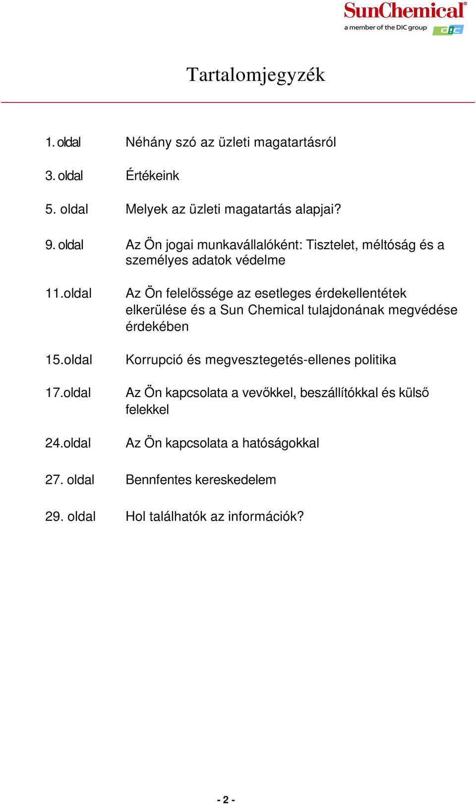 oldal Az Ön felelőssége az esetleges érdekellentétek elkerülése és a Sun Chemical tulajdonának megvédése érdekében Korrupció és