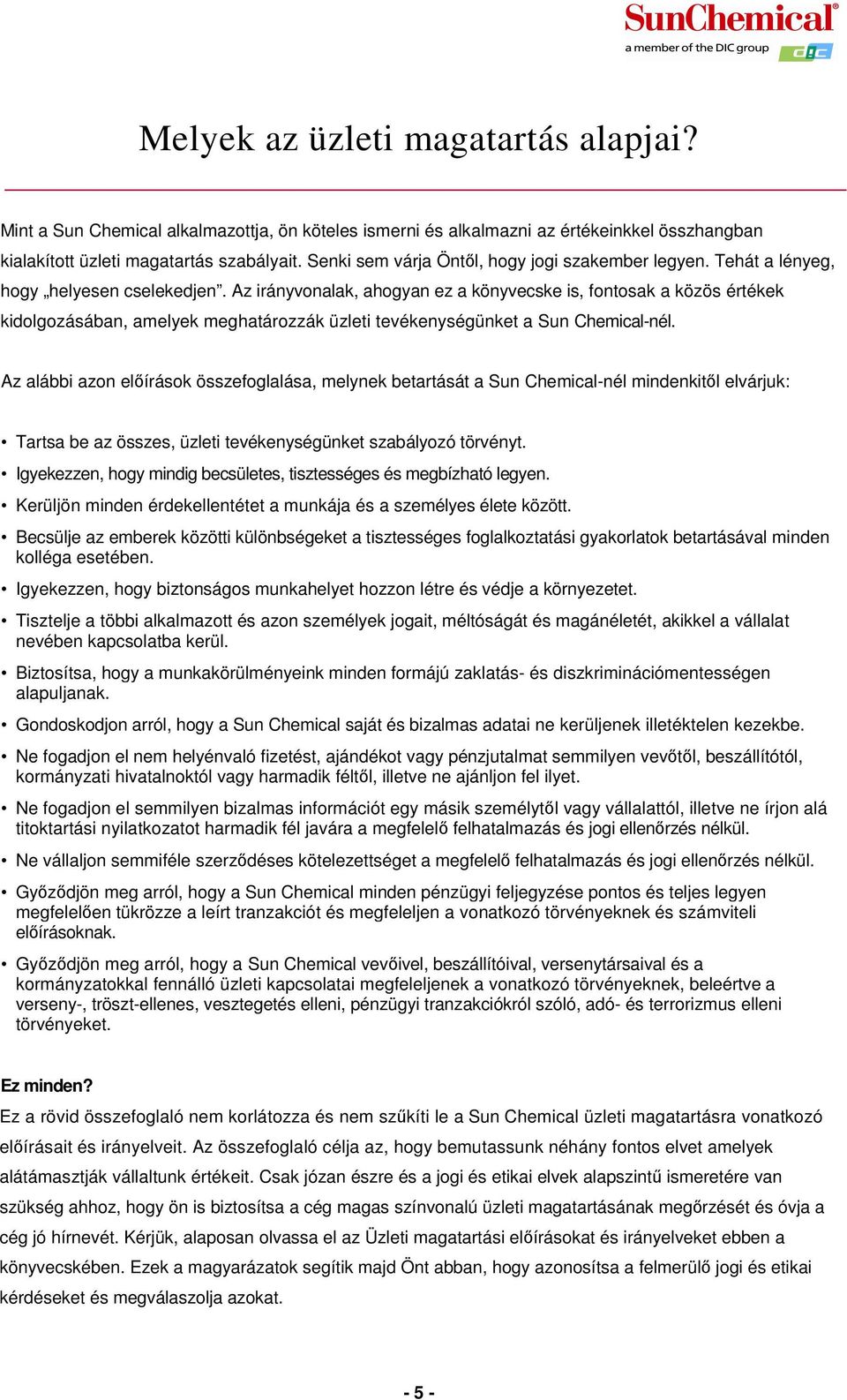 Az irányvonalak, ahogyan ez a könyvecske is, fontosak a közös értékek kidolgozásában, amelyek meghatározzák üzleti tevékenységünket a Sun Chemical-nél.