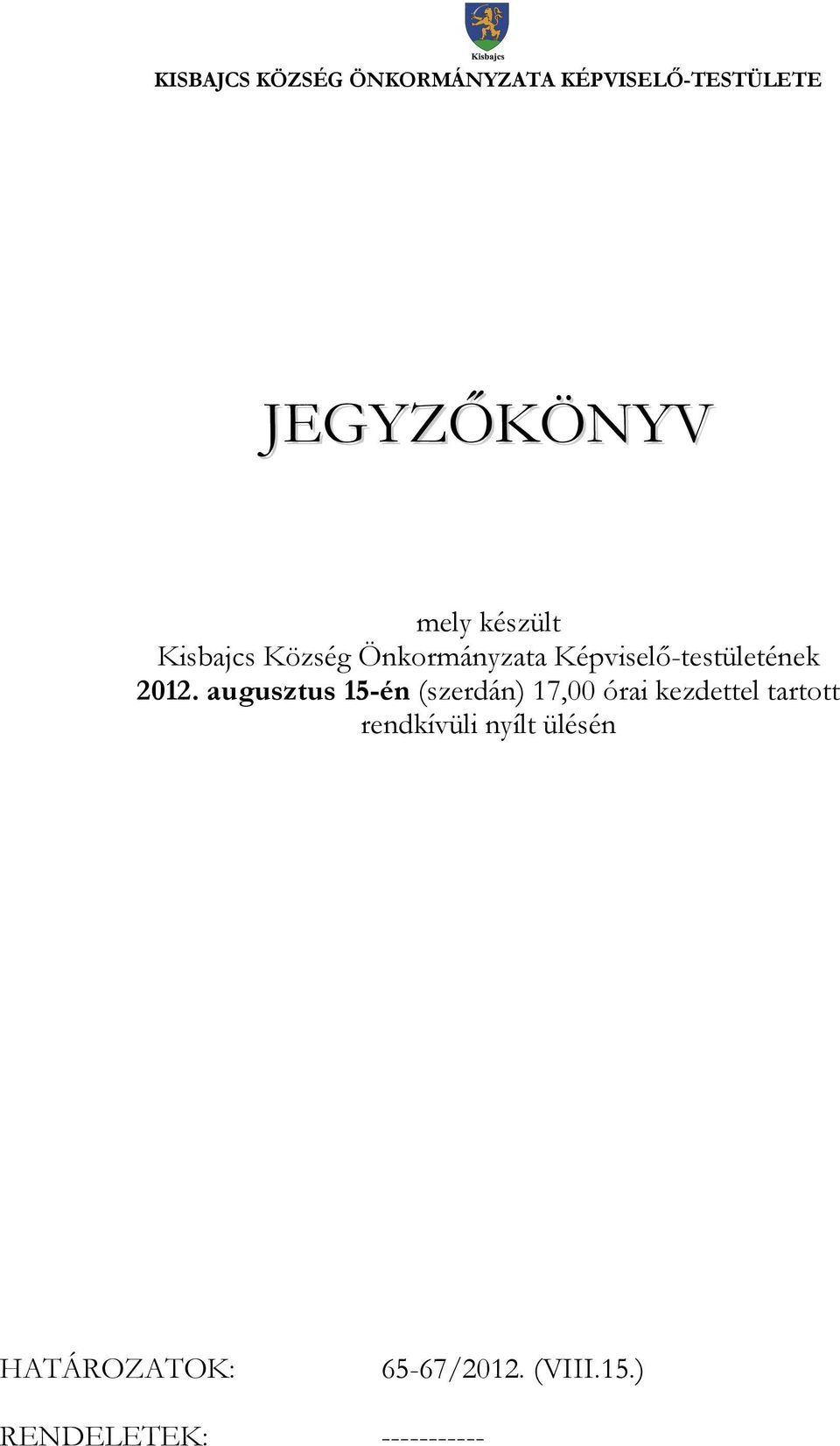 augusztus 15-én (szerdán) 17,00 órai kezdettel tartott rendkívüli