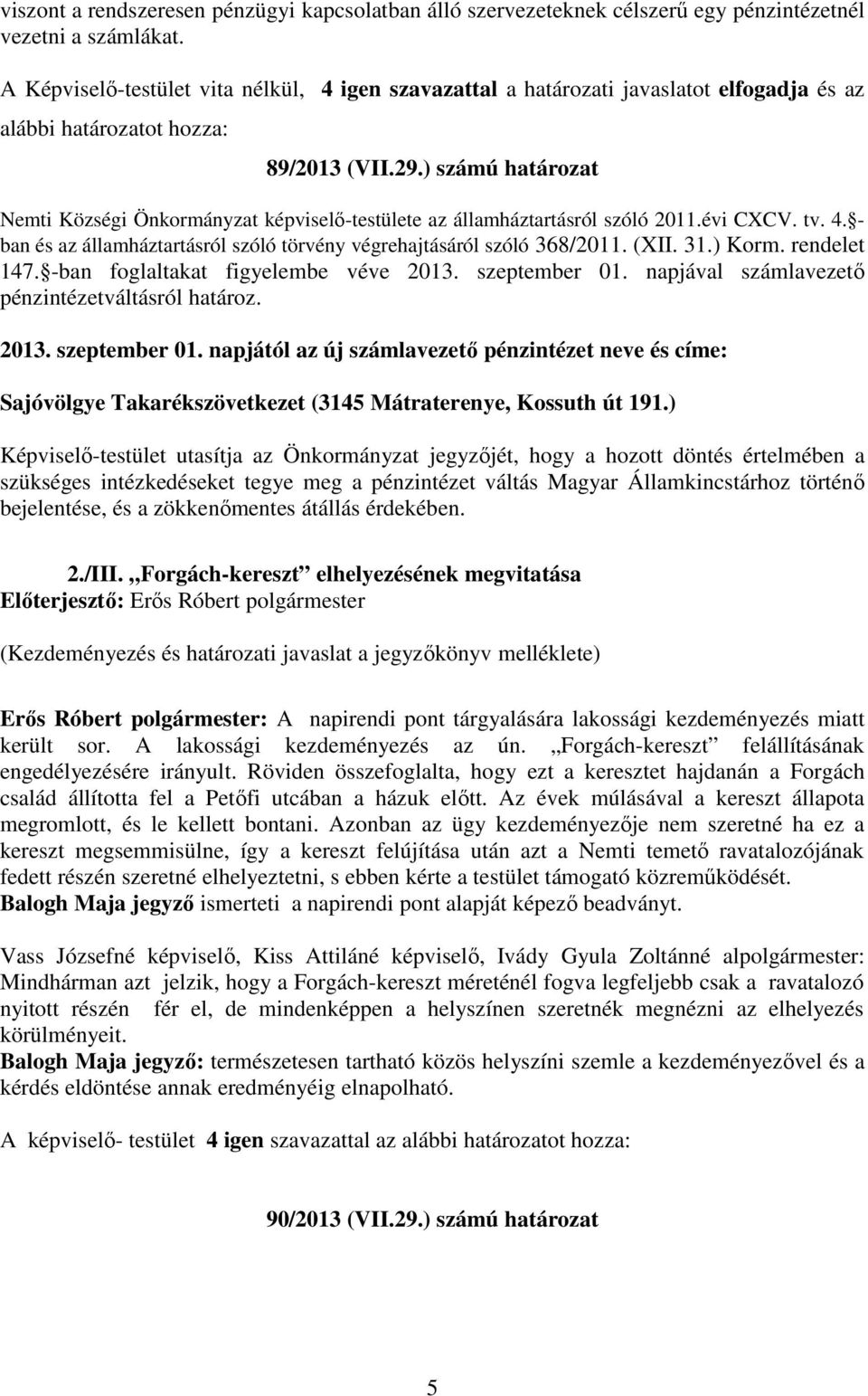 ) számú határozat Nemti Községi Önkormányzat képviselő-testülete az államháztartásról szóló 2011.évi CXCV. tv. 4. - ban és az államháztartásról szóló törvény végrehajtásáról szóló 368/2011. (XII. 31.