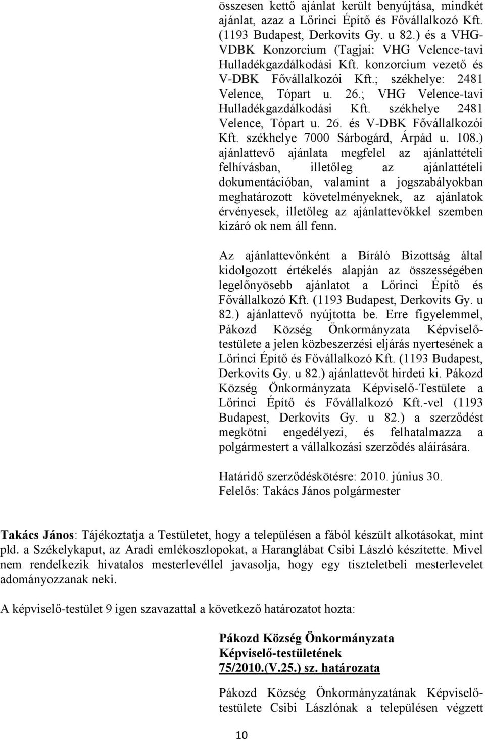 ; VHG Velence-tavi Hulladékgazdálkodási Kft. székhelye 2481 Velence, Tópart u. 26. és V-DBK Fővállalkozói Kft. székhelye 7000 Sárbogárd, Árpád u. 108.