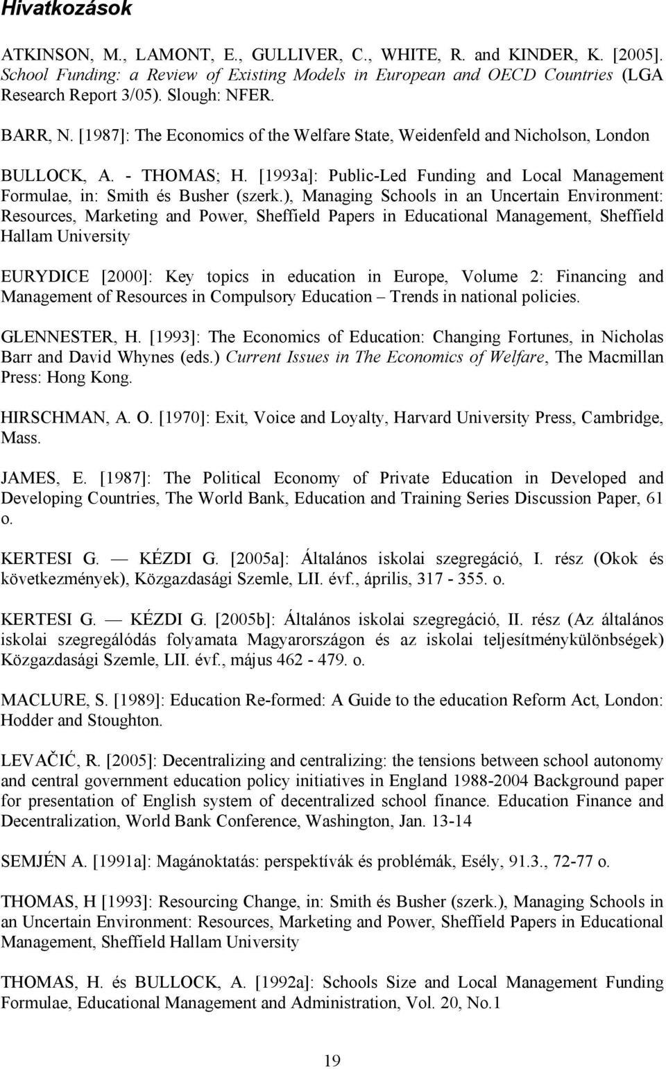 [1993a]: Public-Led Funding and Local Management Formulae, in: Smith és Busher (szerk.