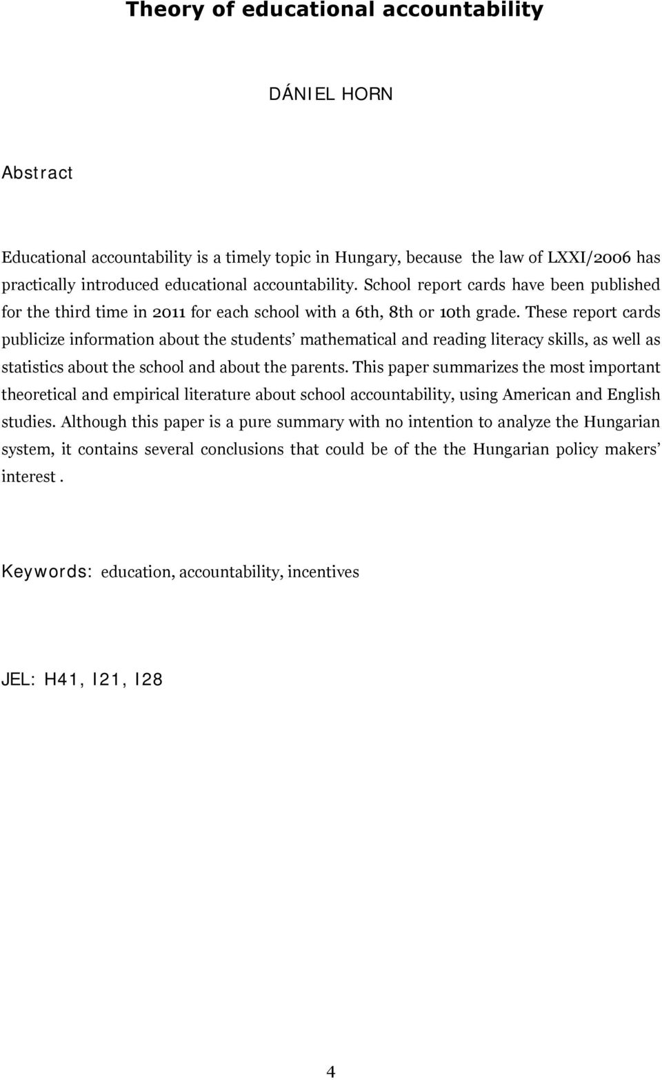 These report cards publicize information about the students mathematical and reading literacy skills, as well as statistics about the school and about the parents.