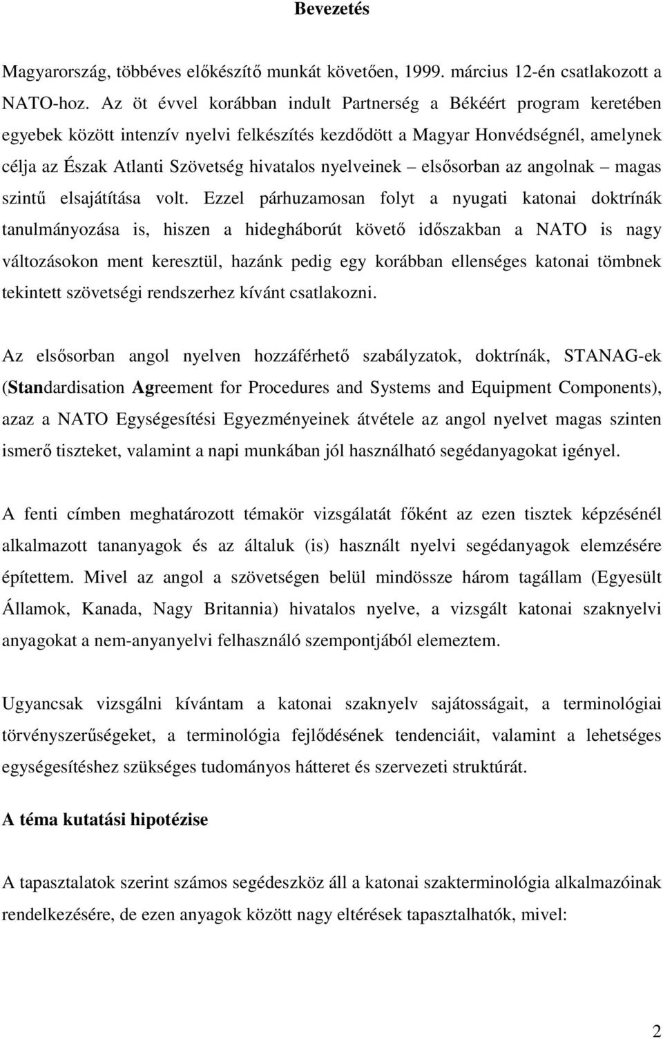 nyelveinek elsősorban az angolnak magas szintű elsajátítása volt.