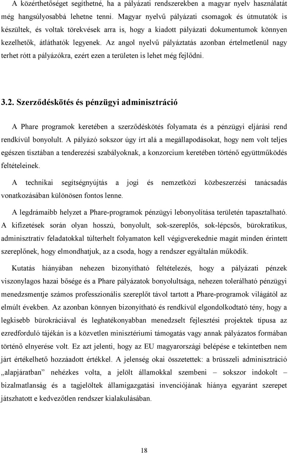 Az angol nyelvű pályáztatás azonban értelmetlenül nagy terhet rótt a pályázókra, ezért ezen a területen is lehet még fejlődni. 3.2.