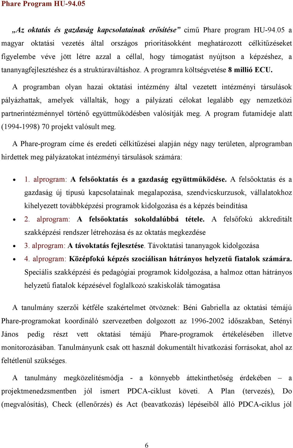 struktúraváltáshoz. A programra költségvetése 8 millió ECU.