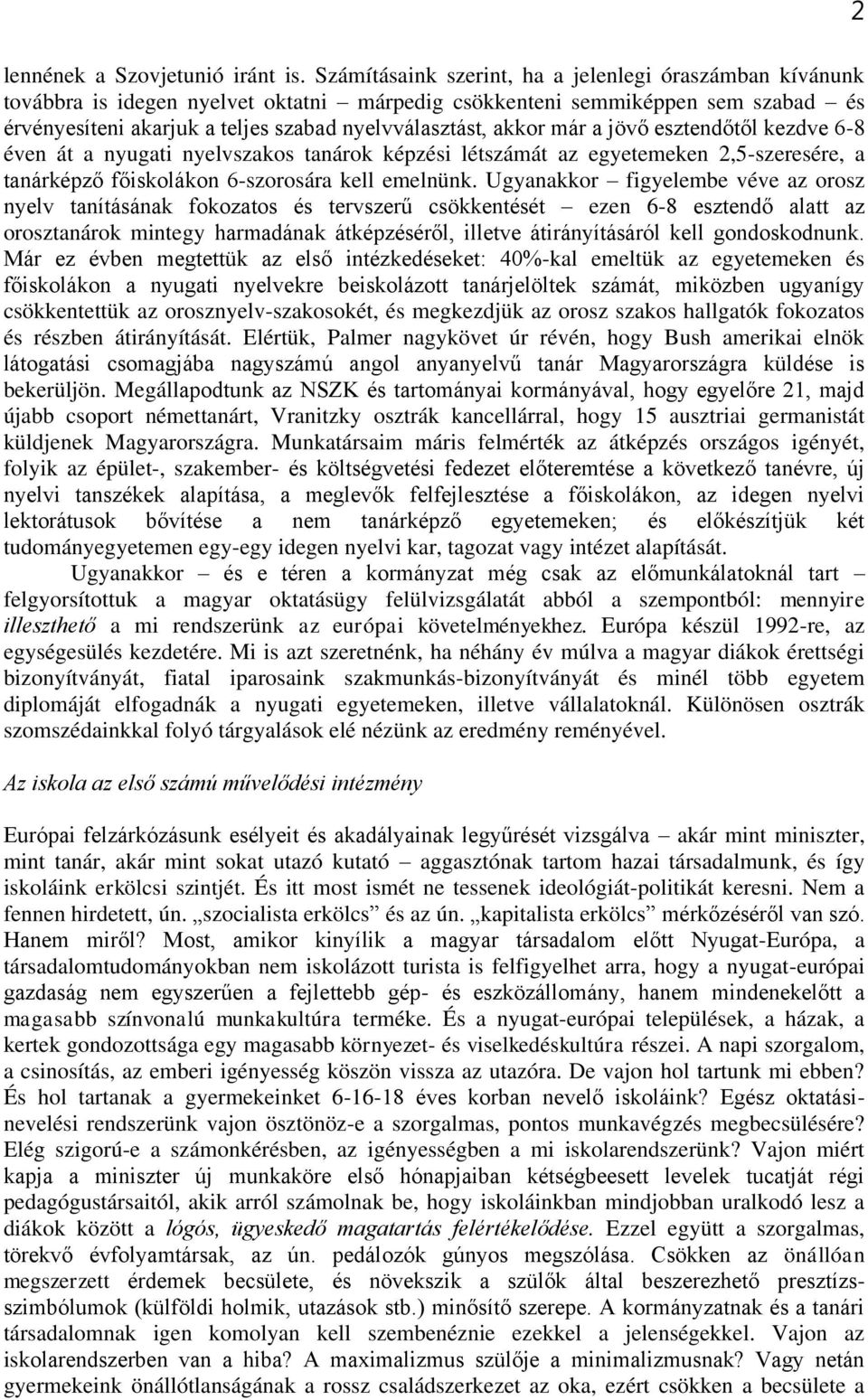 már a jövő esztendőtől kezdve 6-8 éven át a nyugati nyelvszakos tanárok képzési létszámát az egyetemeken 2,5-szeresére, a tanárképző főiskolákon 6-szorosára kell emelnünk.