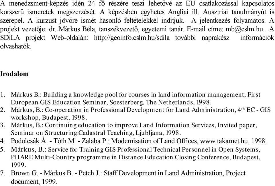 A SDiLA projekt Web-oldalán: http://geoinfo.cslm.hu/sdila további naprakész információk olvashatók. Irodalom 1. Márkus B.