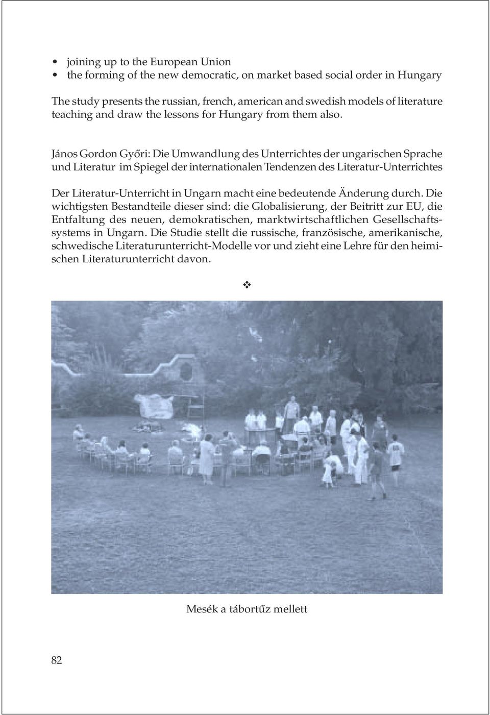 János Gordon Gyõri: Die Umwandlung des Unterrichtes der ungarischen Sprache und Literatur im Spiegel der internationalen Tendenzen des Literatur-Unterrichtes Der Literatur-Unterricht in Ungarn macht