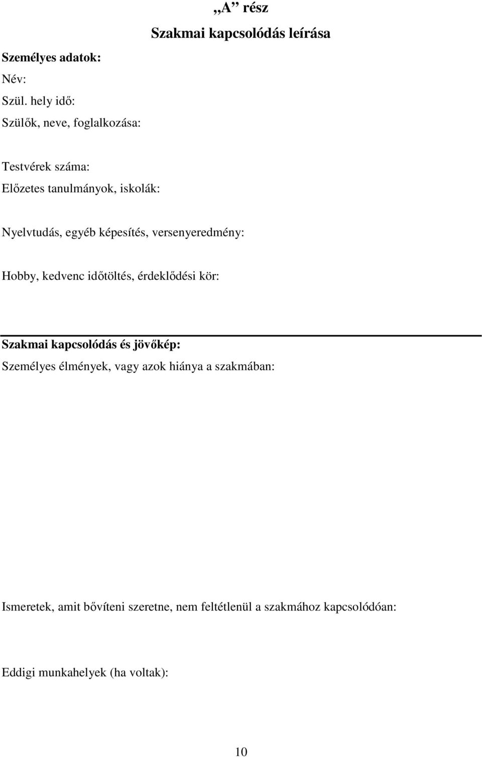 tanulmányok, iskolák: Nyelvtudás, egyéb képesítés, versenyeredmény: Hobby, kedvenc idıtöltés, érdeklıdési