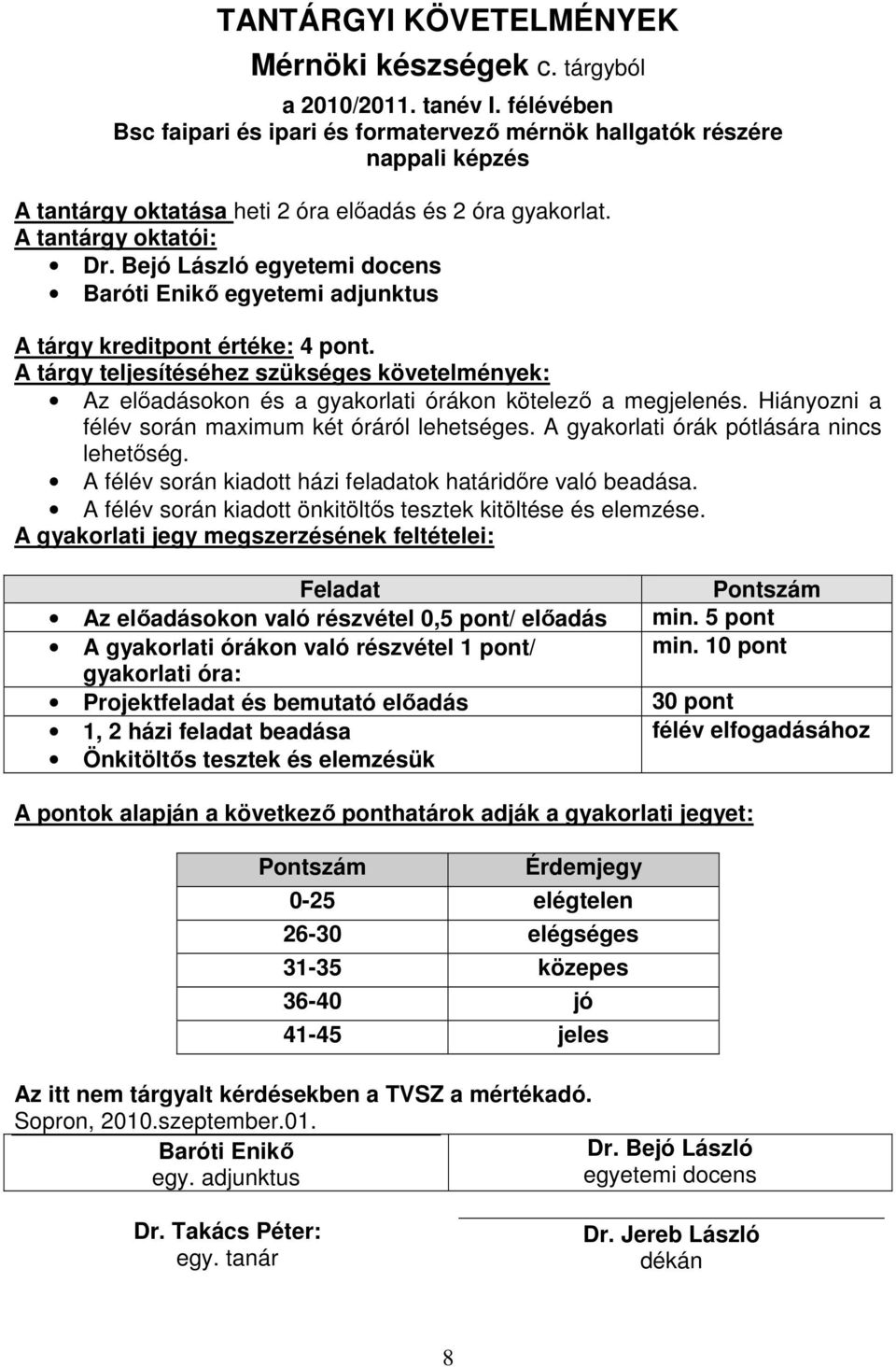 Bejó László egyetemi docens Baróti Enikı egyetemi adjunktus A tárgy kreditpont értéke: 4 pont.