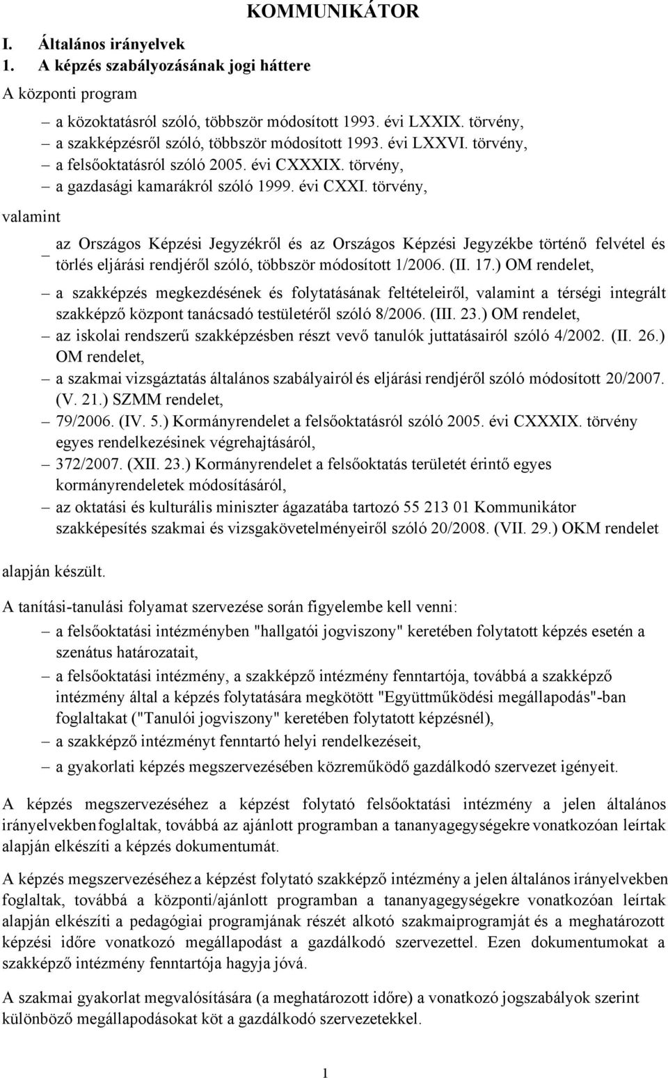 törvény, valamint az Országos Képzési Jegyzékről és az Országos Képzési Jegyzékbe történő felvétel és törlés eljárási rendjéről szóló, többször módosított 1/2006. (II. 17.