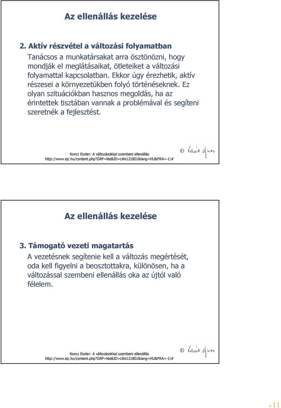 Koncz Eszter: A változásokkal szembeni ellenállás http://www.iqc.hu/content.php?grp=lite&id=cikk121801&lang=hu&fra=-1\# Az ellenállás kezelése 3.