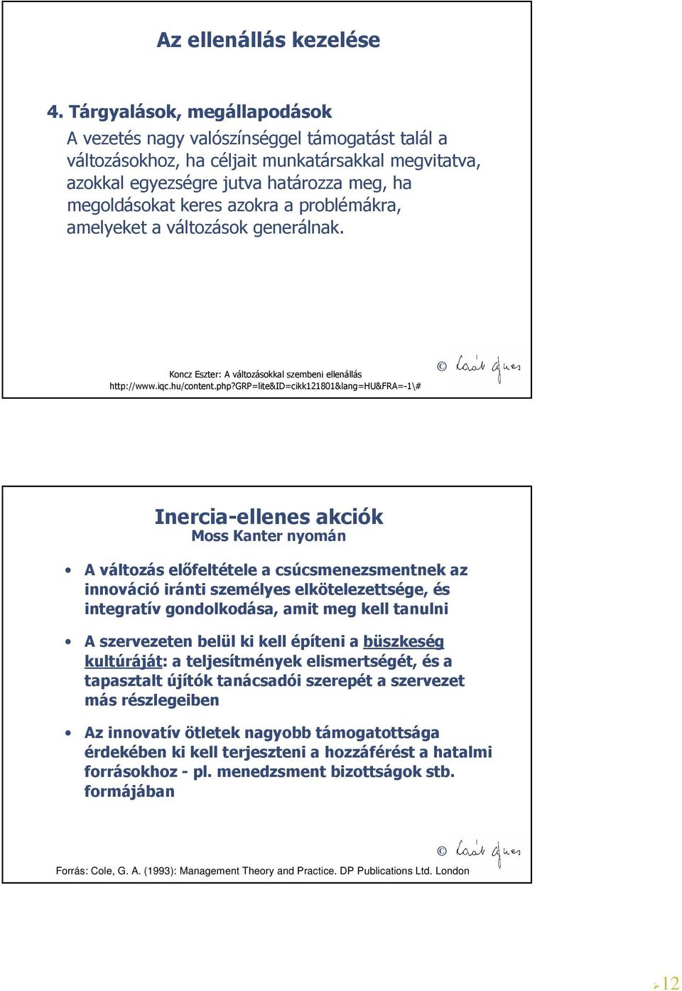 a problémákra, amelyeket a változások generálnak. Koncz Eszter: A változásokkal szembeni ellenállás http://www.iqc.hu/content.php?