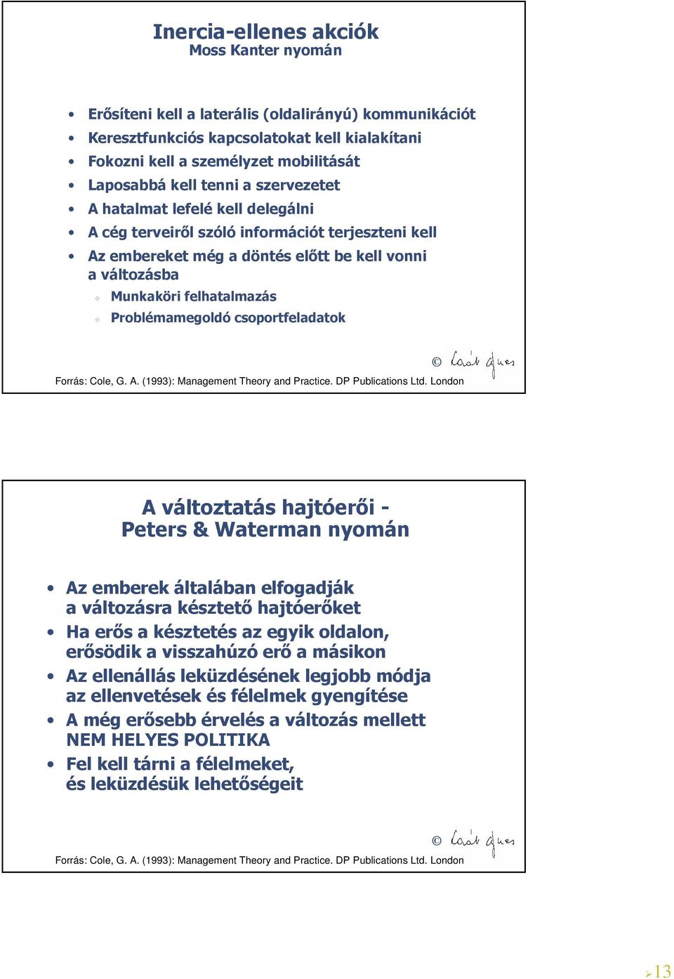 Problémamegoldó csoportfeladatok Forrás: Cole, G. A. (1993): Management Theory and Practice. DP Publications Ltd.