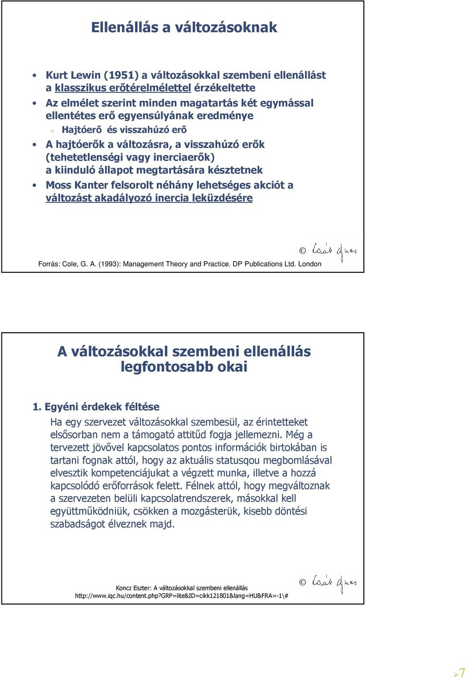 néhány lehetséges akciót a változást akadályozó inercia leküzdésére Forrás: Cole, G. A. (1993): Management Theory and Practice. DP Publications Ltd.