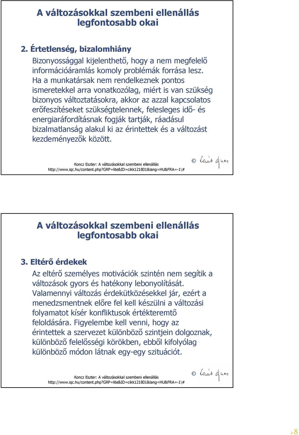 energiaráfordításnak fogják tartják, ráadásul bizalmatlanság alakul ki az érintettek és a változást kezdeményezők között. Koncz Eszter: A változásokkal szembeni ellenállás http://www.iqc.hu/content.