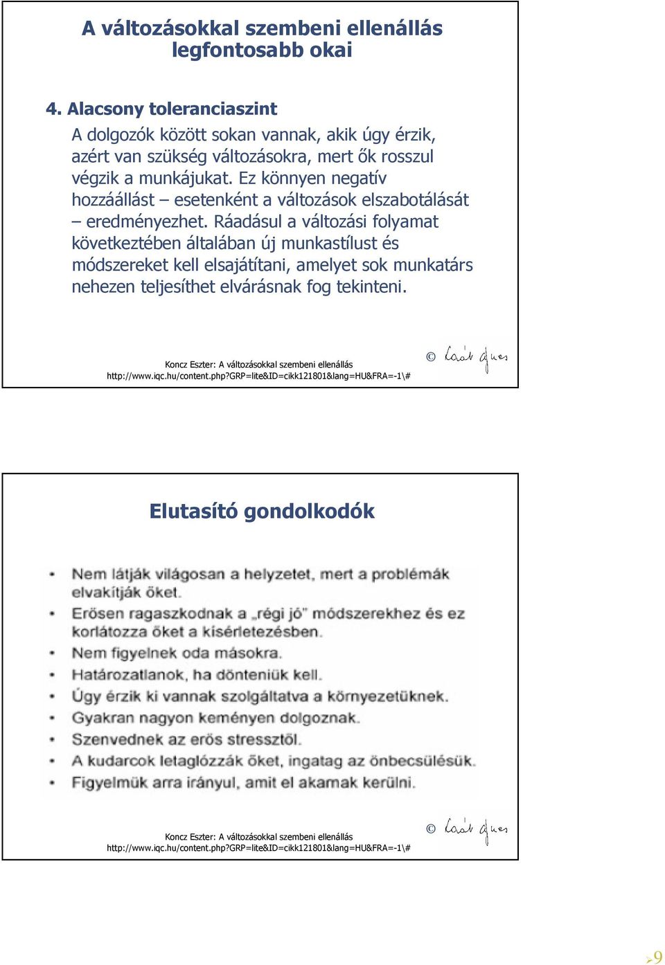 Ez könnyen negatív hozzáállást esetenként a változások elszabotálását eredményezhet.