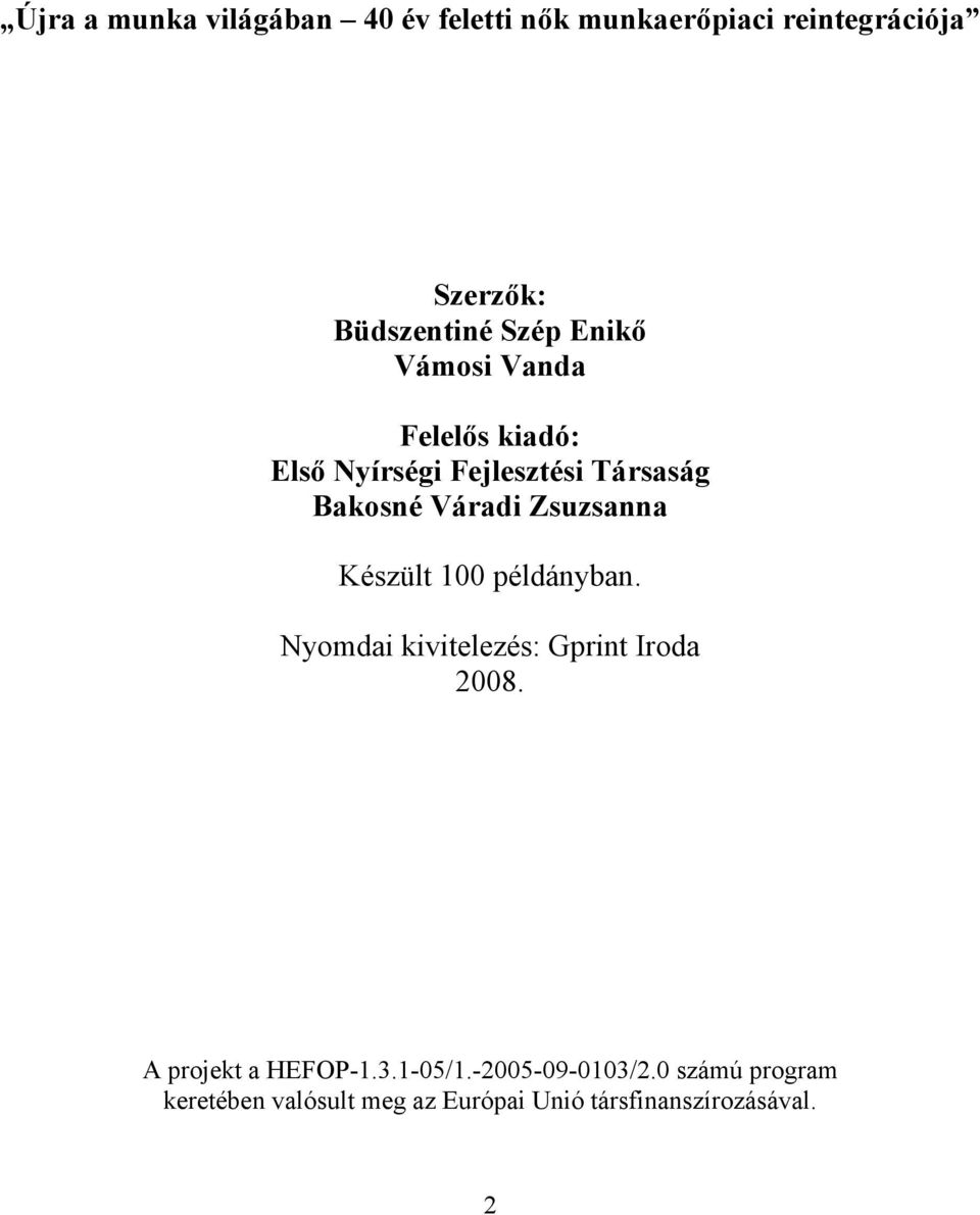 Zsuzsanna Készült 100 példányban. Nyomdai kivitelezés: Gprint Iroda 2008. A projekt a HEFOP-1.