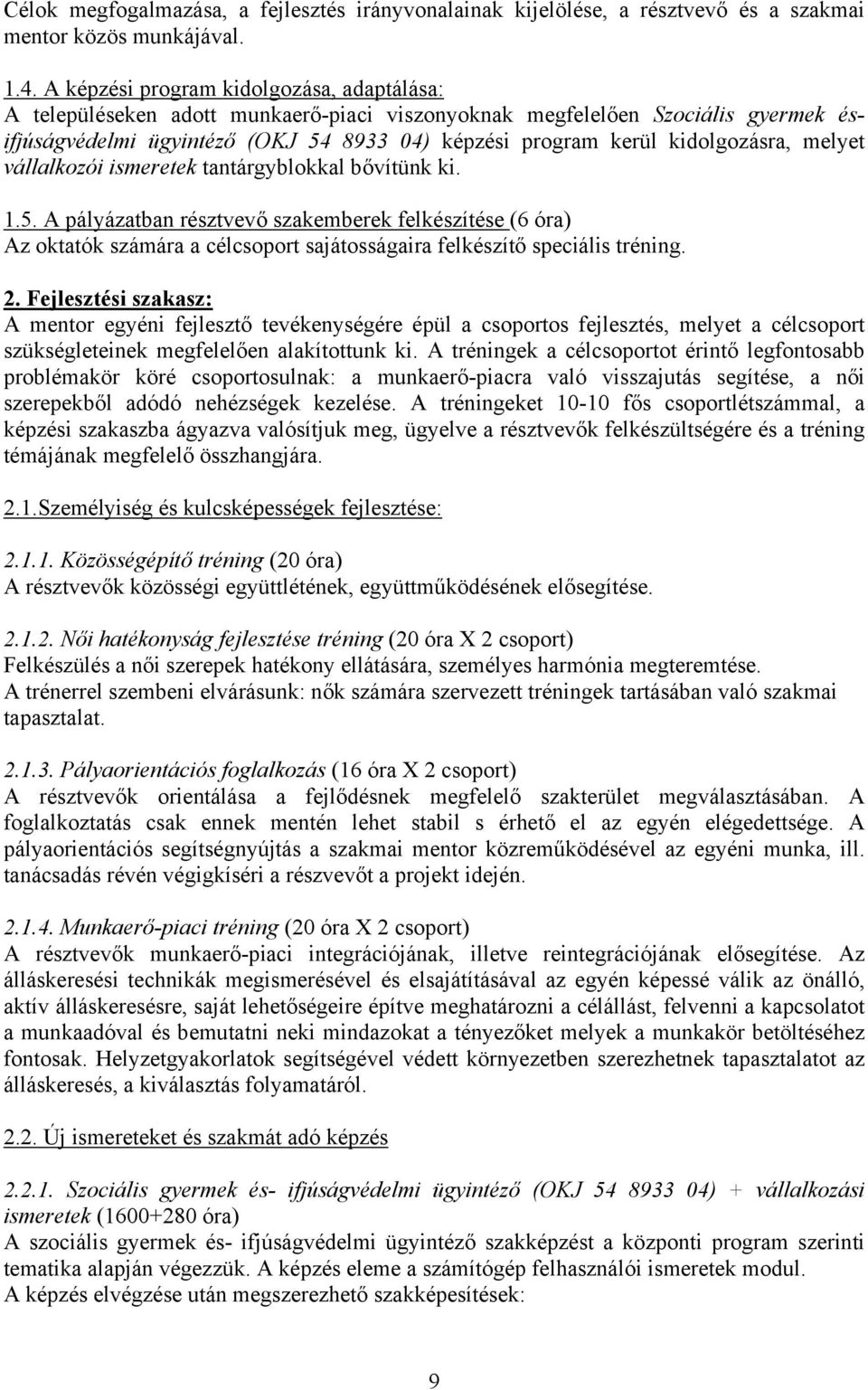 kidolgozásra, melyet vállalkozói ismeretek tantárgyblokkal bővítünk ki. 1.5.