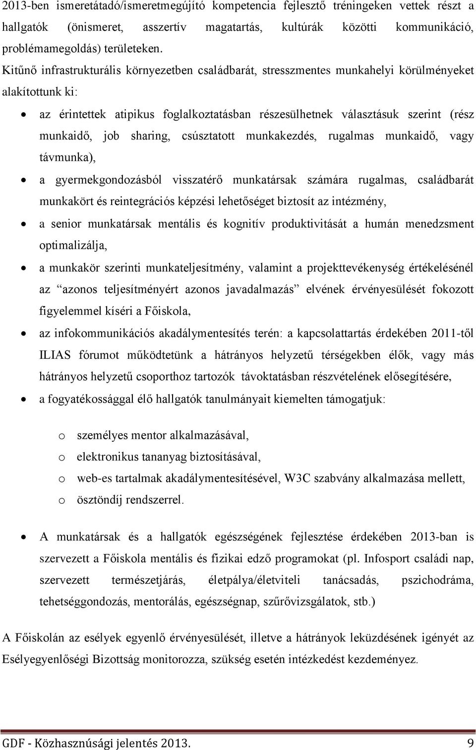 job sharing, csúsztatott munkakezdés, rugalmas munkaidő, vagy távmunka), a gyermekgondozásból visszatérő munkatársak számára rugalmas, családbarát munkakört és reintegrációs képzési lehetőséget