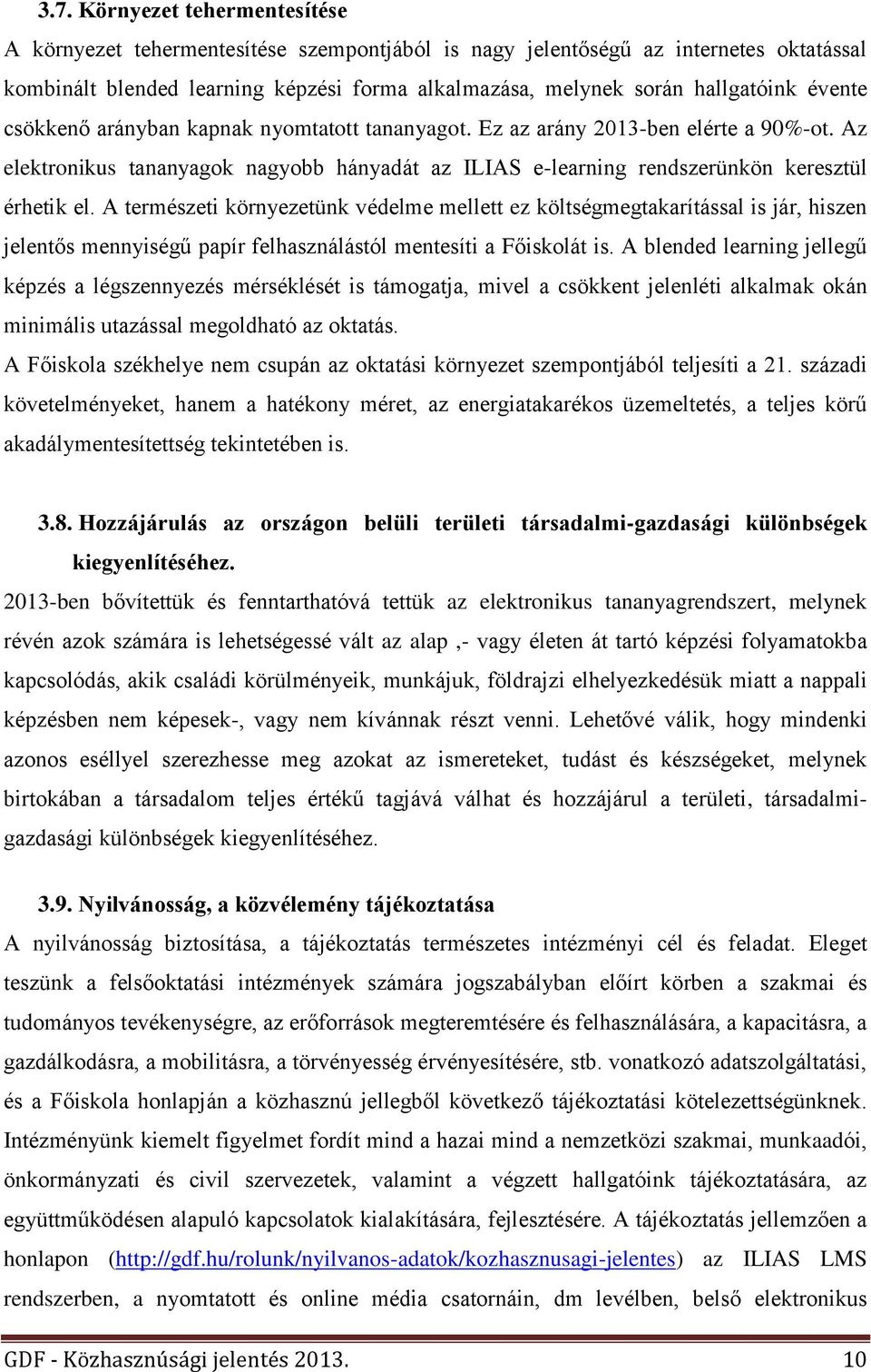 A természeti környezetünk védelme mellett ez költségmegtakarítással is jár, hiszen jelentős mennyiségű papír felhasználástól mentesíti a Főiskolát is.