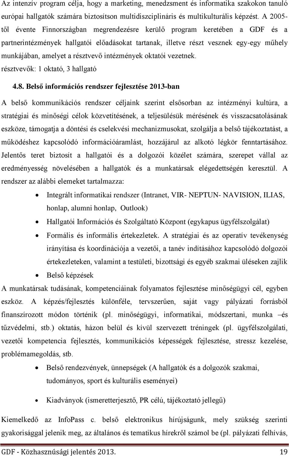 résztvevő intézmények oktatói vezetnek. résztvevők: 1 oktató, 3 hallgató 4.8.