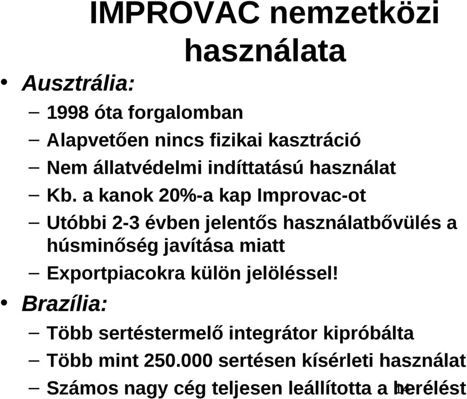 a kanok 20%-a kap Improvac-ot Utóbbi 2-3 évben jelentős használatbővülés a húsminőség javítása miatt