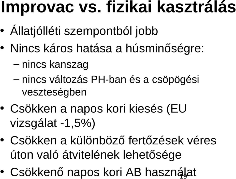 húsminőségre: nincs kanszag nincs változás PH-ban és a csöpögési veszteségben