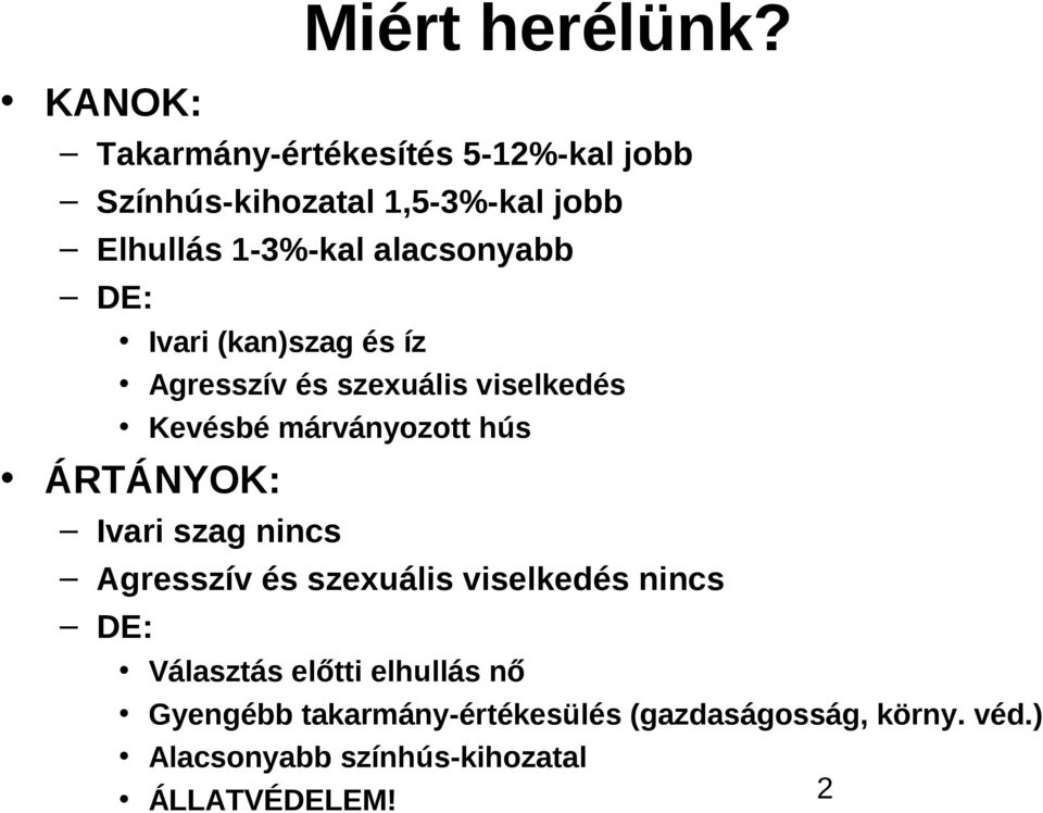 alacsonyabb DE: Ivari (kan)szag és íz Agresszív és szexuális viselkedés Kevésbé márványozott hús