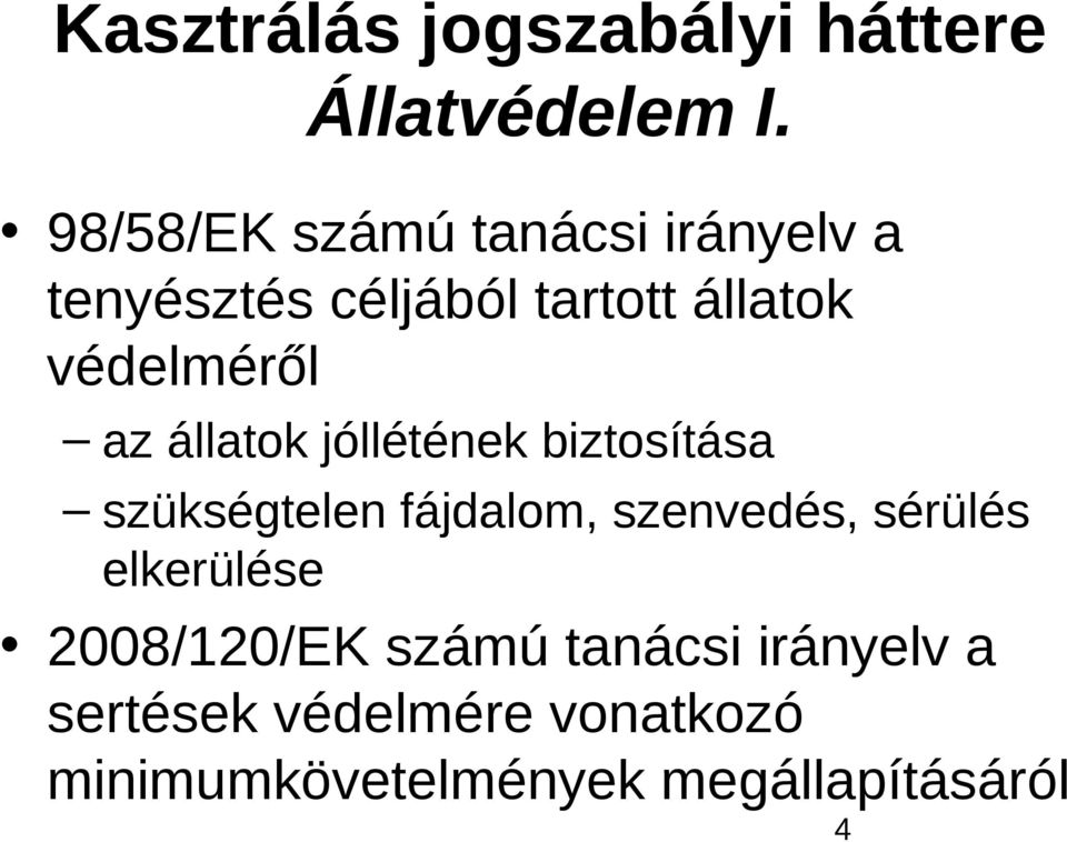 védelméről az állatok jóllétének biztosítása szükségtelen fájdalom, szenvedés,