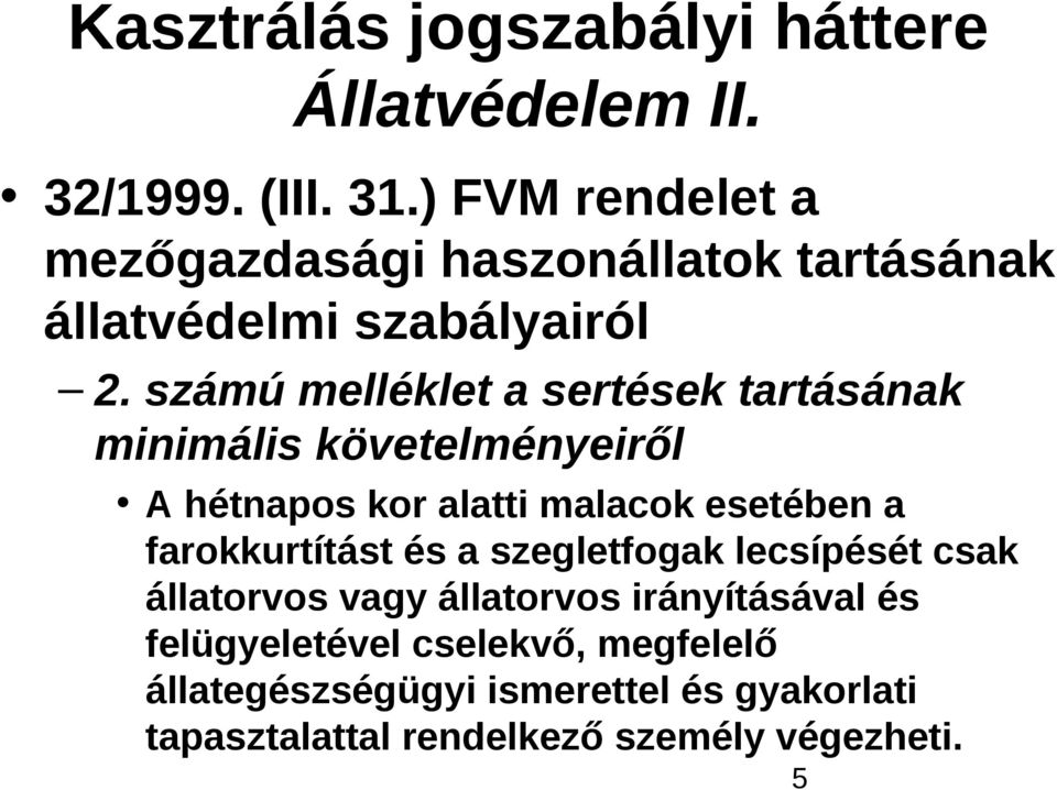 számú melléklet a sertések tartásának minimális követelményeiről A hétnapos kor alatti malacok esetében a