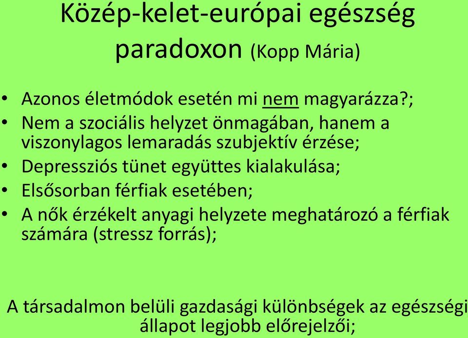 tünet együttes kialakulása; Elsősorban férfiak esetében; A nők érzékelt anyagi helyzete meghatározó a