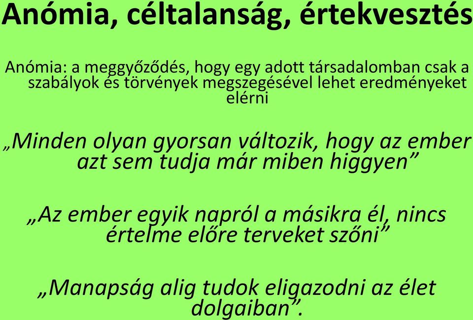 gyorsan változik, hogy az ember azt sem tudja már miben higgyen Az ember egyik napról a