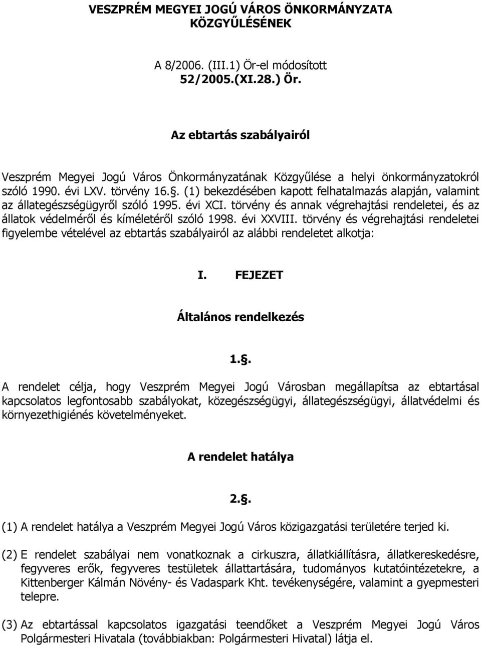 törvény és annak végrehajtási rendeletei, és az állatok védelméről és kíméletéről szóló 1998. évi XXVIII.