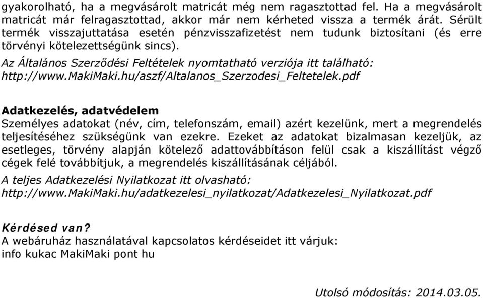 Az Általános Szerződési Feltételek nyomtatható verziója itt található: http://www.makimaki.hu/aszf/altalanos_szerzodesi_feltetelek.